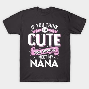 If You Think I’m Cute You Should Meet my Nana T-Shirt